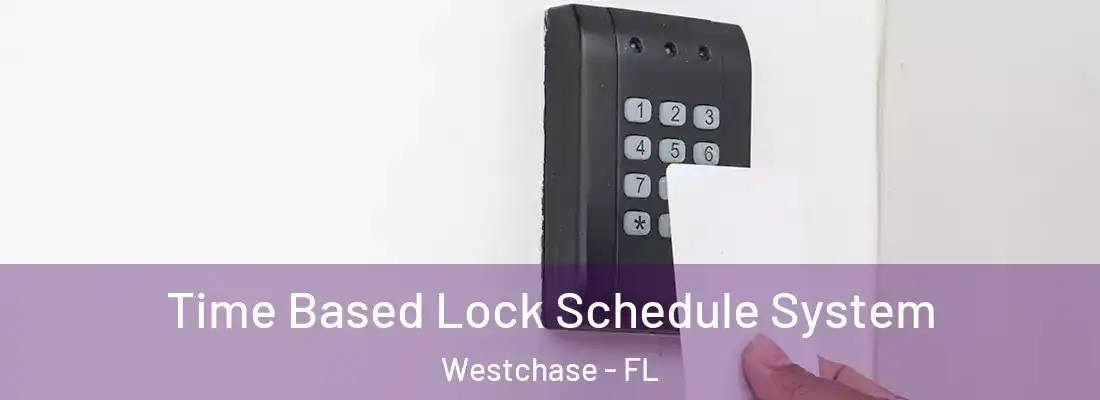 Time Based Lock Schedule System Westchase - FL